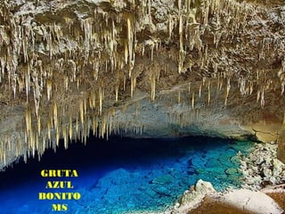 GRUTA
 AZUL
BONITO
  MS
 