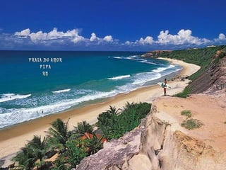 PRAIA DO AMOR
    PIPA
      RN
 