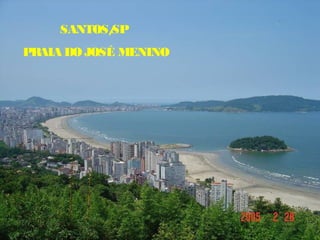 SANTOS/SP – PRAIA JOSÉ
     SANTOS/ SP
               MENINO
PRAIA DO JOSÉ MENINO
 