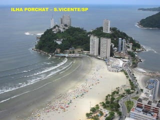 ILHA PORCHAT – S.VICENTE/SP
 