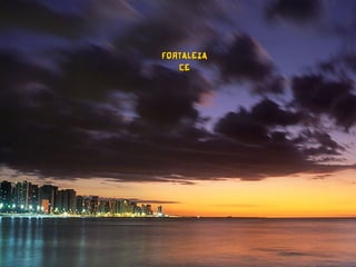 FORTALEZAFORTALEZA
CECE
 