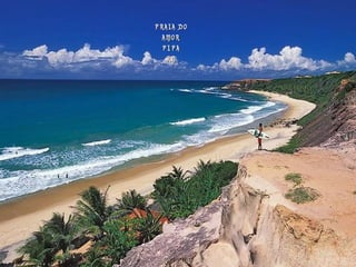 PRAIA DOPRAIA DO
AMORAMOR
PIPAPIPA
RNRN
 