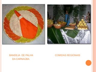 BANDEJA DE PALHA   COMIDAS REGIONAIS
  DA CARNAÚBA
 