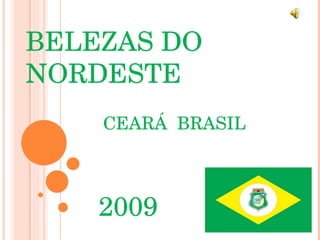 BELEZAS DO NORDESTE CEARÁ  BRASIL 2009 