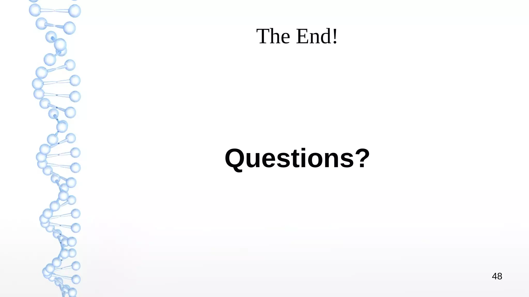 48
The End!
Questions?
 