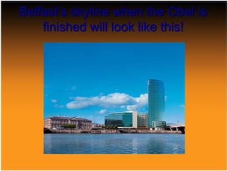 Belfast’s skyline when the Obel is finished will look like this!