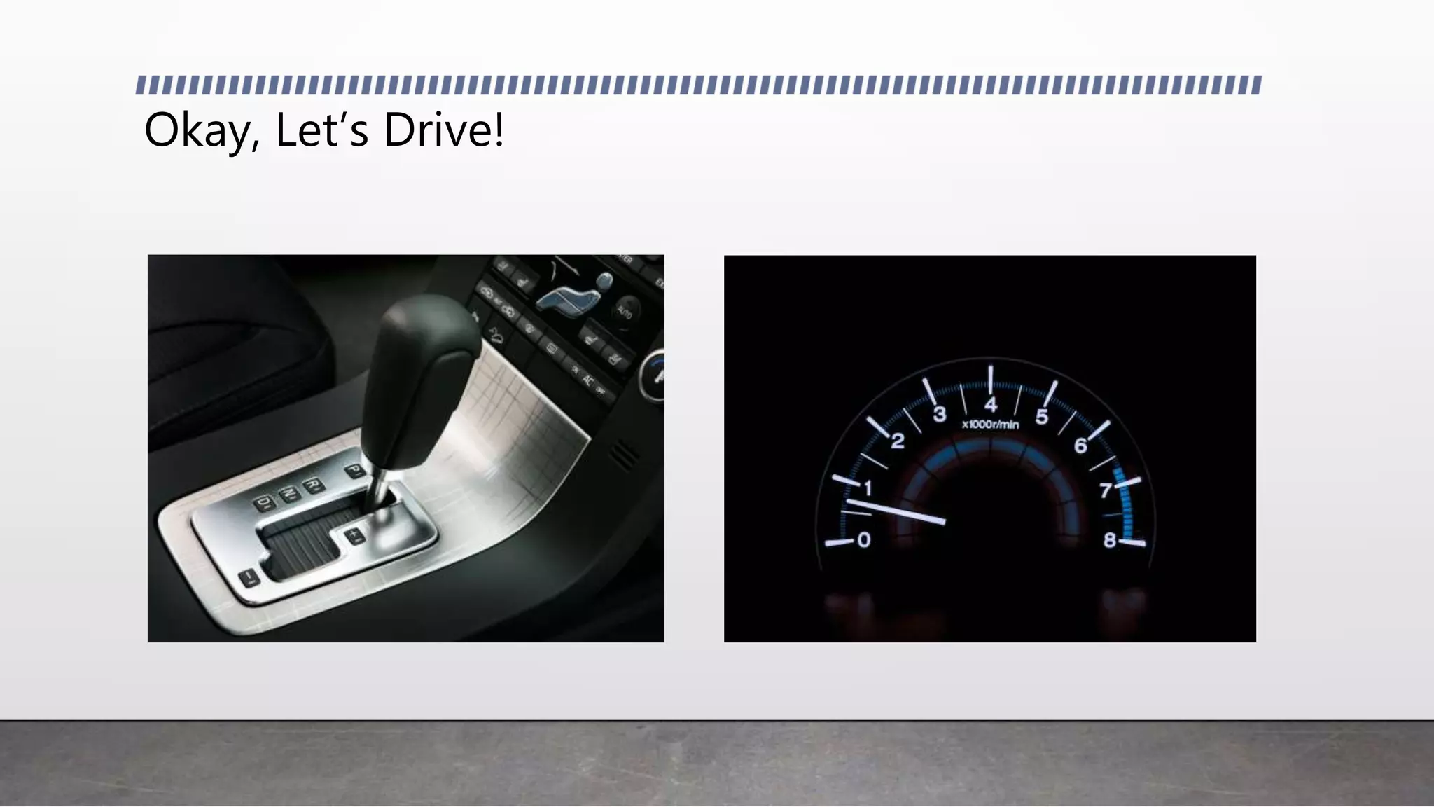 Okay, Let’s Drive!
 