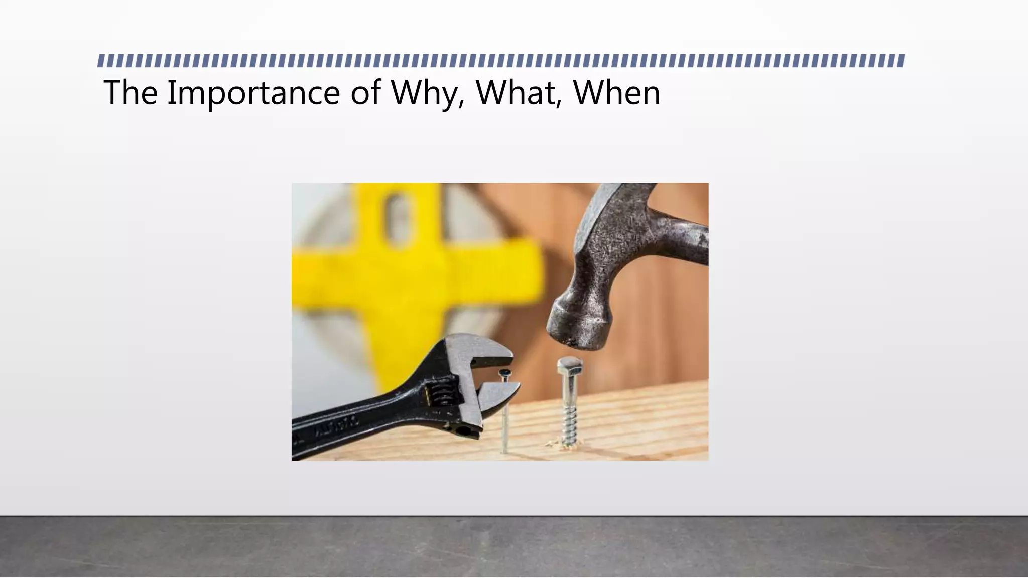 The Importance of Why, What, When
 