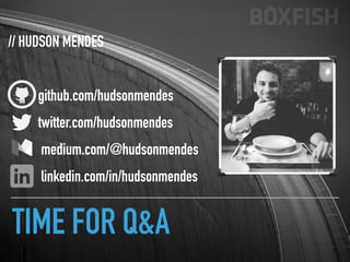 TIME FOR Q&A
// HUDSON MENDES
github.com/hudsonmendes
twitter.com/hudsonmendes
medium.com/@hudsonmendes
linkedin.com/in/hudsonmendes
 