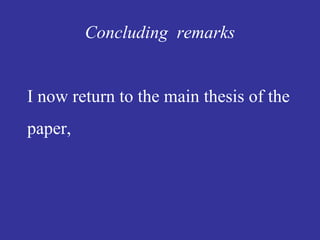 Concluding remarks
I now return to the main thesis of the
paper,
 