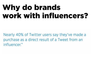 Why do brands
work with inﬂuencers?
 