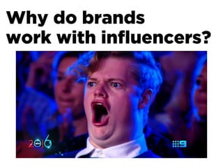 Why do brands
work with inﬂuencers?
 