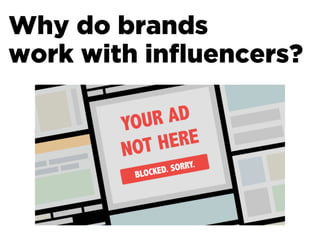 Why do brands
work with inﬂuencers?
 
