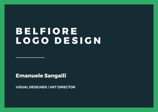Emanuele Sangalli
VISUAL DESIGNER / ART DIRECTOR
B E L F I O R E
L O G O D E S I G N
 
