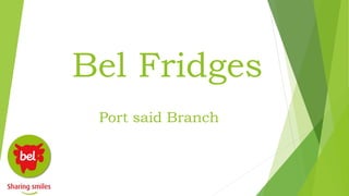 Bel Fridges
Port said Branch
 