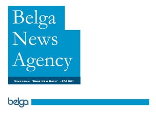 Belga News Agency Belga News Agency Symposium  ‘Brave New Radio’  - 27/10/11 