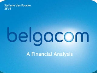 Stefanie Van Poucke
2FV4




               A Financial Analysis
 