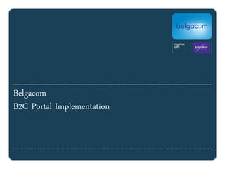 Belgacom
B2C Portal Implementation
 