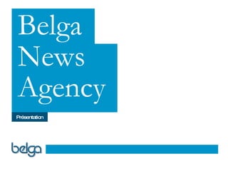 Belga News Agency Belga News Agency Présentation 