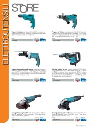 Prezzi IVA esclusa26
ELETTROUTENSILI
Trapano avvitatore, potenza assorbita 750 W; capacità
mandrino 13 mm; elevata coppia di serraggio 73 Nm; 0-600
giri/min; impugnatura laterale di ampie dimensioni; ideale
per viti da carpenteria da Ø 6 a 10 mm x 300
Martello rotativo 40 mm, potenza assorbita 800 W; 3 fun-
zioni; limitatore di coppia; capacità foro punta T.C.T. cemen-
to Ø 26 mm, corona diamantata cemento Ø 65 mm, legno
Ø 32 mm, acciaio Ø 13 mm; velocità a vuoto 0÷1200 g/min;
potenza colpo (normativa EPTA) 2.4 J; peso 2,8 kg., fornito
in valigetta, con doppio mandrino
Trapano a percussione a 2 velocita, capacità foro: legno
Ø 40 mm, metallo Ø 13 mm, cemento Ø 20 mm; potenza
assorbita 720 W; velocità a vuoto I-0÷1200 g/min, II-0÷2900
g/min; colpi al minuto I-0÷24000, II-0÷58000; mandrino auto
serrante Ø 13 mm; peso 2,5 kg.
Trapano elettrico, potenza assorbita 530 W; reversibile; ca-
pacità mandrino 10 mm; mandrino autoserrante; interruttore
elettronico; ideale per lavori di lattoneria
Cod. Listino € Netto €
ST-HR4001C 888,00 449,00
Smerigliatrice angolare 230 mm. diametro disco 230 mm;
potenza assorbita 2200 W; velocità a vuoto 6600 g/min;
peso (normativa EPTA) 5,8 kg
Cod. Listino € Netto €
ST-GA9020 169,00 84,00
Cod. Listino € Netto €
ST-HP2051 229,00 129,00
Smerigliatrice angolare 115 mm. diametro disco 115 mm;
potenza assorbita 720 W; velocità a vuoto 11000 g/min;
peso (normativa EPTA) 1,8 kg
Cod. Listino € Netto €
ST-GA4530 89,00 46,00
Cod. Listino € Netto €
ST-DP4003K 379,00 249,00
Cod. Listino € Netto €
ST-6408 169,00 109,00
 