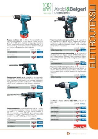 ELETTROUTENSILI
Trapano avvitatore 12V, NI-CD; 2,0 Ah; capacità foro: le-
gno Ø 25 mm, metallo Ø 10 mm; velocità a vuoto I=0÷400
g/min, II=0÷1300 g/min; coppia di serraggio: giunto elastico
18 Nm, giunto rigido 30 Nm; mandrino auto serrante Ø 10
mm; peso 1,5 kg. Accessori in dotazione: 2 batterie al Ni-Cd
12V (2,0 Ah), carica batterie, inserto, valigetta
Tassellatore a batteria 36 V, capacità 2,6 Ah; batteria Li-
ion; SDS-Plus; con doppio mandrino 26 mm; 3 funzioni: rota-
zione, percussione, percussione con rotazione; elastomero;
impugnatura che assorbe le vibrazioni e riduce l’affatica-
mento; fornito in valigetta con due batterie in dotazione
Avvitatore a massa battente 220V 400W per bulloni da
M12 a M22
Tassellatore elettrico, potenza assorbita 1100 W; 2 funzio-
ni; 12 regolazioni scalpello, limitatore di coppia; capacità
foro punta T.C.T. cemento Ø 40 mm., corona cemento Ø
105 mm.; velocità a vuoto 235÷480 g/min; potenza colpo
(normativa EPTA) 6.8 J; percussioni al minuto 1350÷2750;
peso (normativa EPTA) 6,2 kg., fornito in valigetta
Cod. Listino € Netto €
ST-6271DWAE 260,00 119,00
con percussione
ST-8271DWAE 270,00 119,00
Trapano avvitatore con percussione 18 V, capacità 1,5
Ah; batteria Li-ion; doppia velocità 0-400/0-1300 giri/min;
impugnatura ergonomica rivestimento soft grip; interruttore
elettronico; gruppo ingranaggi in metallo; fornito in valigetta
con tre batterie in dotazione
Cod. Listino € Netto €
ST-DHP453RYEX 589,00 239,00
Trapano avvitatore con percussione 18 V, capacità 4,0
Ah; batteria Li-ion; doppia velocità 0-400/0-1500 giri/min;
LED di illuminazione; motore a 4 poli; impugnatura ergono-
mica rivestimento soft grip; fornito in valigetta con tre batterie
in dotazione
Cod. Listino € Netto €
ST-DHP456RF3J	 669,00 369,00
Trapano avvitatore con percussione 18 V, capacità 4,0
Ah; batteria Li-ion; doppia velocità 0-400/0-2000 giri/min; in-
dicatore della carica residua della batteria; interruttore elet-
tronico; motore 4 poli; fornito in valigetta con due batterie in
dotazione
Cod. Listino € Netto €
ST-DHP458RMJ	 699,00 399,00
Cod. Listino € Netto €
ST-BHR262TRDE 1.099,00 649,00
ST-HR2611FT 402,00 199,00
ST-HR2611F 329,00 149,00
Cod. Listino € Netto €
Cod. Listino € Netto €
ST-TW0350 360,00 259,00
Attacco 1/2” – 350 Nm
Con doppio mandrino
ST-TW0200 339,00 229,00
Attacco 1/2” – 200 Nm
ST-6906 729,00 469,00
Attacco 3/4” - 600 Nm
ST-TW1000 949,00 609,00
Attacco 1” - 1.000 Nm
 