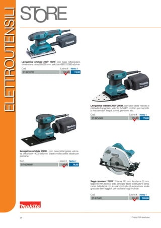 Prezzi IVA esclusa28
Levigatrice orbitale 200V 200W, con base delta velcrata e
platorello triangolare; velocità 0-14000 orb/min; per superifi-
ci inaccessibili: angoli, cavità, persiane, etc.
Sega circolare 1200W, Ø lama 190 mm; foro lama 30 mm;
taglio 66 mm; blocco della lama per facile sostituzione lama;
carter della lama con ampia bocchetta di aspirazione; scale
graduate ben leggibili per facilitare i tagli inclinati
Cod. Listino € Netto €
ST-5704R 229,00 109,00
Cod. Listino € Netto €
ST-BO4565 139,00 79,00
Levigatrice orbitale 220V 190W, con base rettangolare,
dimensione carta 93x228 mm, velocità 4000/11000 orb/min
Levigatrice orbitale 200W, , con base rettangolare velcra-
ta; velocità 0-14000 orb/min; piastra molto sottile ideale per
persiane
Cod. Listino € Netto €
ST-BO4566 139,00 79,00
Cod. Listino € Netto €
ST-BO3711 126,00 74,00
ELETTROUTENSILI
 