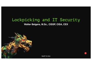 HackIT 4.0, Kyiv
Lockpicking and IT Security
Walter Belgers, M.Sc., CISSP, CISA, CEX
 