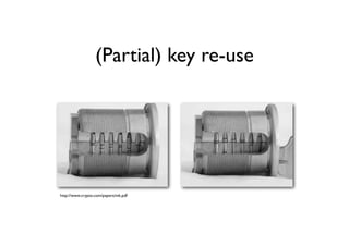 (Partial) key re-use
http://www.crypto.com/papers/mk.pdf
 