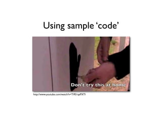 Using sample ‘code’
http://www.youtube.com/watch?v=Ti9S1qzPXTI
 