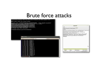 Brute force attacks
 