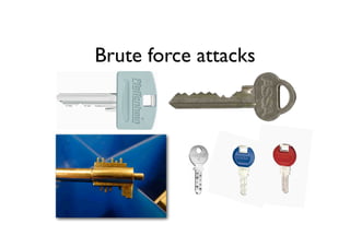 Brute force attacks
 