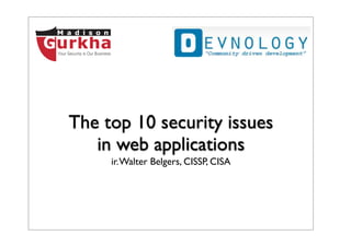 The top 10 security issues
   in web applications
     ir. Walter Belgers, CISSP, CISA
 