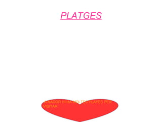 PLATGES
A NADOR HI HA MOLTES PLAYES PER
VISITAR
 