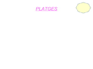 PLATGES
 