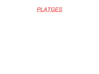 PLATGES
 