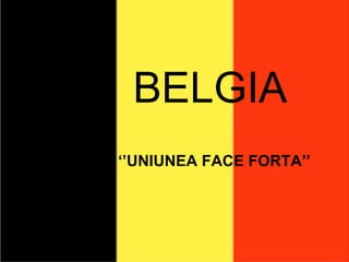 BELGIA ‘’ UNIUNEA FACE FORTA’’ 