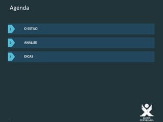 2
Agenda
O ESTILO
ANÁLISE
DICAS
1
2
3
 