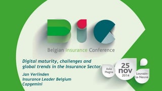 Digital maturity, challenges and 
global trends in the Insurance Sector 
Jan Verlinden 
Insurance Leader Belgium 
Capgemini 
 