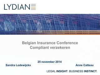 Belgian Insurance Conference 
Compliant verzekeren 
25 november 2014 
Sandra Lodewijckx Anne Catteau 
 