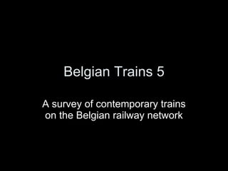 Belgian Trains 5 A survey of contemporary trains on the Belgian railway network 