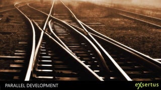 PARALLEL DEVELOPMENT

 