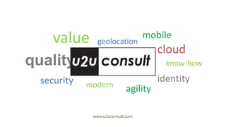 value

geolocation

mobile

quality
security

cloud
know-how

modern

agility

www.u2uconsult.com

identity

 