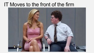 IT Moves to the front of the firm

 