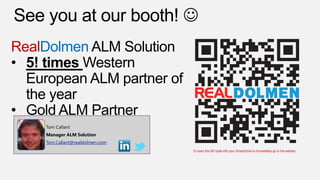 RealDolmen ALM Solution
• 5! times Western
European ALM partner of
the year
• Gold ALM Partner
Tom Callant
Manager ALM Solution

Tom.Callant@realdolmen.com
Or scan this QR code with your Smartphone to immediately go to the website

 