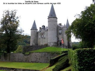 Castillo de Veves 
En la localidad de Celles se encuentra este hermoso castillo del siglo VIII 
 