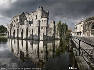 Castillo de los Condes (Gravensteen) Gantes 
Audio:_ Adamo C´est ma vie (cantante italo-belga) Eliza 
