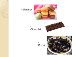 •
Cozze
• Macaron
•
Cioccolato
 