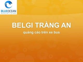 BELGI TRÀNG AN
quảng cáo trên xe bus
 
