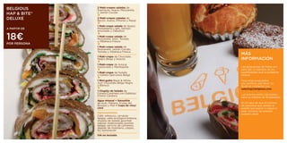 BELGIOUS      2	Maki-crepes	saladas de
              Espinacas, Huevo, Mozzarella,
HAP & BITE®   y Jamón Cocido
              +
DELUXE        2	Maki-crepes	saladas de
              Bacon, Huevo, Piñones y Pasas
              +
              1	Maki-crepe	salada de Queso
A PARTIR DE   Philadelphia Light, Salmón
              Ahumado y Cebollino


18€           +
              1	Maki-crepe	salada de
              Mozzarella, Atún, Tomate
              y Albahaca Fresca
POR PERSONA   +
              1	Maki-crepe	salada de
              Mozzarella, Jamón Cocido,
              Tomate y Albahaca Fresca
                                                 MÁS
              1	Maki-crepe de Chocolate
              Negro Belga y Nueces               INFORMACIÓN
              +
              1	Maki-crepe de Azúcar
              Cassonada y Mantequilla            Las propuestas de menú son
              +                                  para dar un ejemplo de las
              1	Maki-crepe de Nutella            posibilidades que le podemos
              y Galleta Speculoos Belga          ofrecer
              +
              1	Mini-gofre Black & White         Para otras propuestas
              (con Chocolate Belga Negro         y/o cambios, por favor no
              y Blanco)                          dude en contactar con
              +                                  catering@belgious.com
              1	Chupito	de	helado de
              Canela/Caramelo con Galletas/      Los precios están calculados
              Crema Catalana
                                                 para un mínimo de 10 personas
              Agua	mineral	+ Smoothie
              de Açai, Plátano, Frutas del       En el caso de que el número
              Bosque y Miel + Copa	de	vino/      de personas que asistan al
              cava                               evento sea menor o mayor a
                                                 este número, los precios
              Opcionalmente:                     pueden variar
              Café, refrescos, cervezas
              belgas, sidra ecológica bretona,
              chupito de helado gourmet
              natural, tradicionales postres
              belgas, servicio de camarero,
              alquiler de mobiliario, carpas,
              DJ, iluminación
              IVA	no	incluido
 