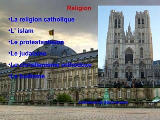 Religion La religion catholique  L’ islam Le protestantisme  Le judaisme  Le christianisme orthodoxe  Le budisme  Cathedral de Saint-Ursula 